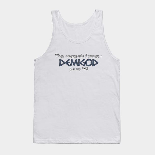 When someone asks if you are a DEMIGOD... Tank Top by NoRegrets